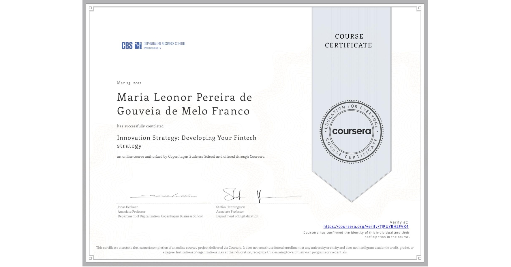 View certificate for Maria Leonor Pereira de Gouveia de Melo Franco, Innovation Strategy: Developing Your Fintech strategy, an online non-credit course authorized by Copenhagen Business School and offered through Coursera