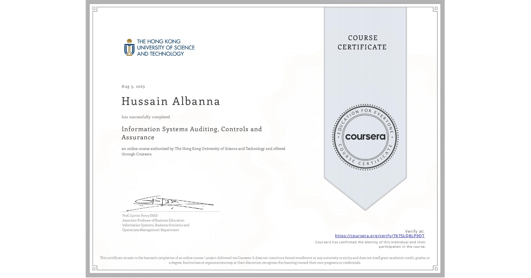View certificate for Hussain Albanna, Information Systems Auditing, Controls and Assurance, an online non-credit course authorized by The Hong Kong University of Science and Technology and offered through Coursera