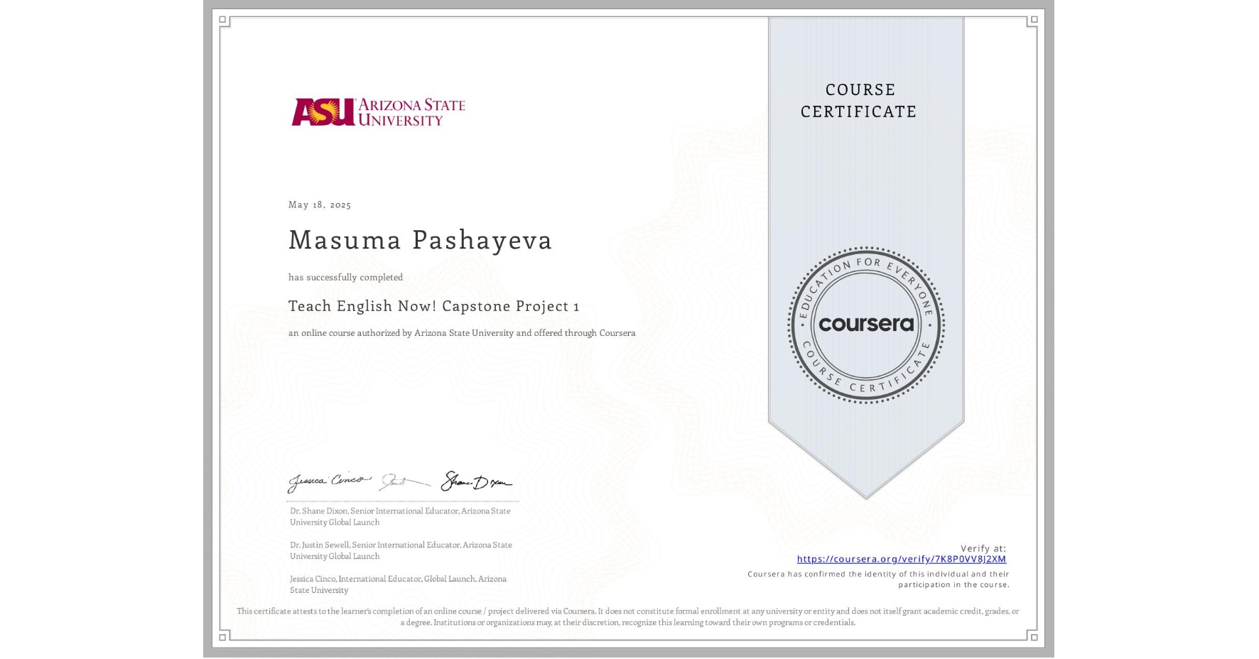 View certificate for Masuma Pashayeva, Teach English Now! Capstone Project 1, an online non-credit course authorized by Arizona State University and offered through Coursera