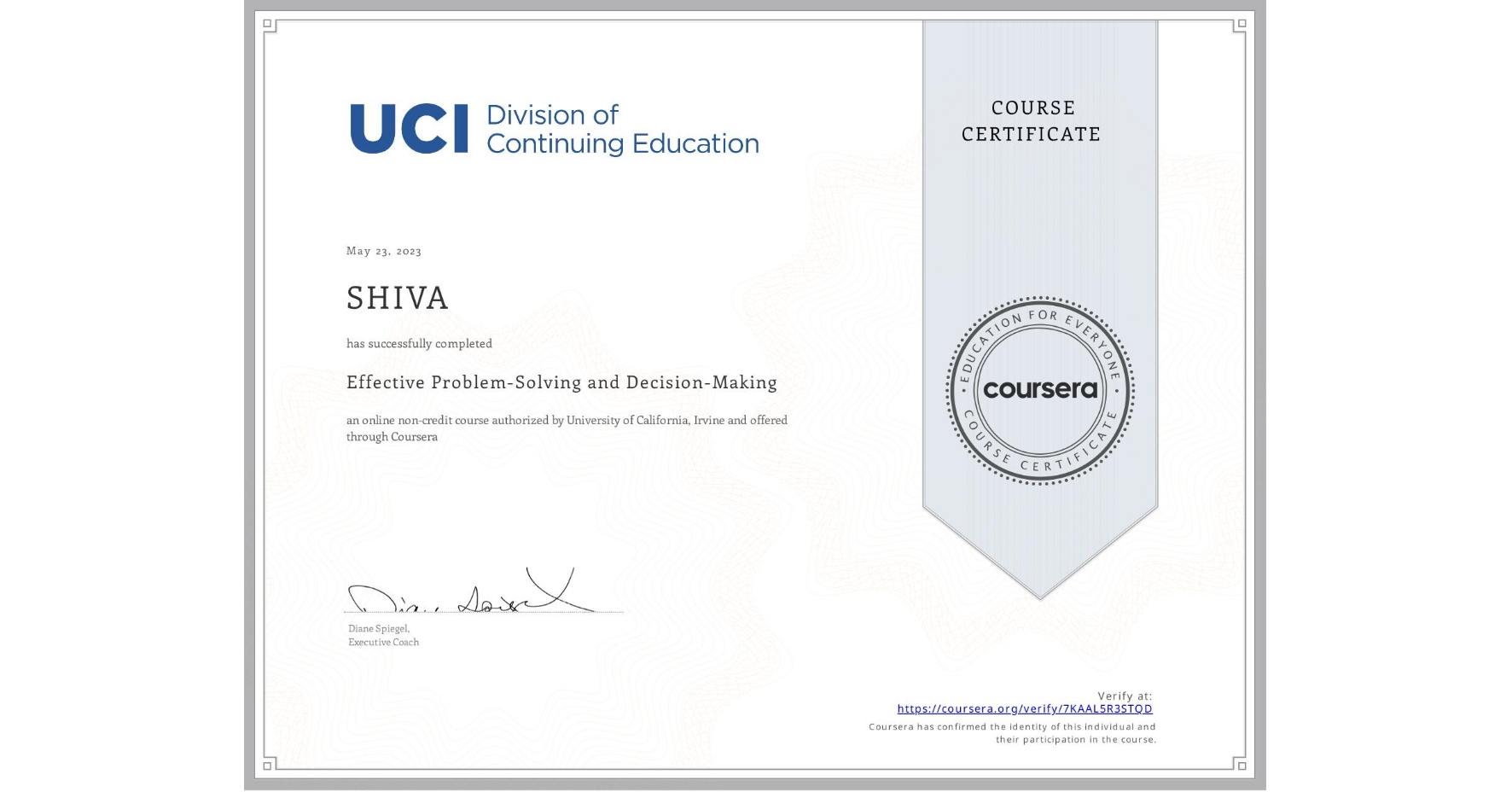 View certificate for SHIVA , Effective Problem-Solving and Decision-Making, an online non-credit course authorized by University of California, Irvine and offered through Coursera