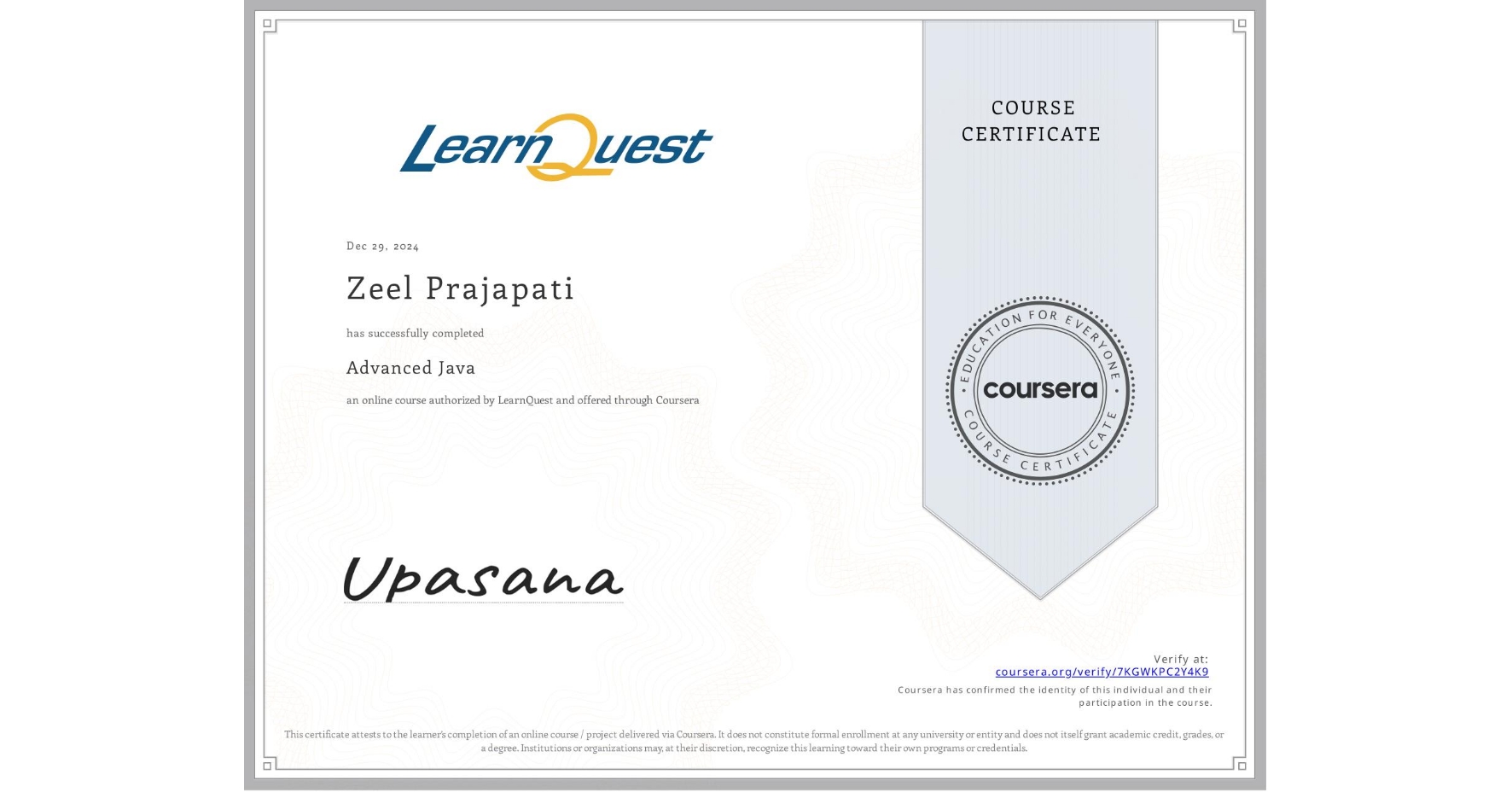 View certificate for Zeel Prajapati, Advanced Java, an online non-credit course authorized by LearnQuest and offered through Coursera