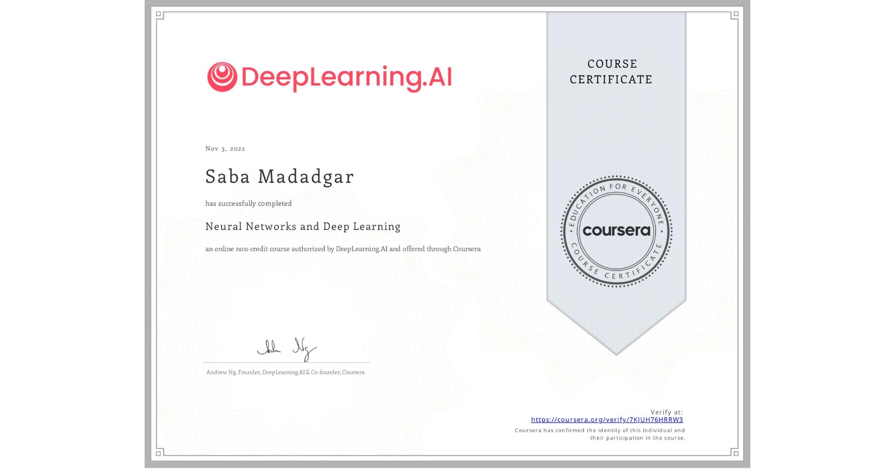 View certificate for Saba Madadgar, Neural Networks and Deep Learning, an online non-credit course authorized by DeepLearning.AI and offered through Coursera