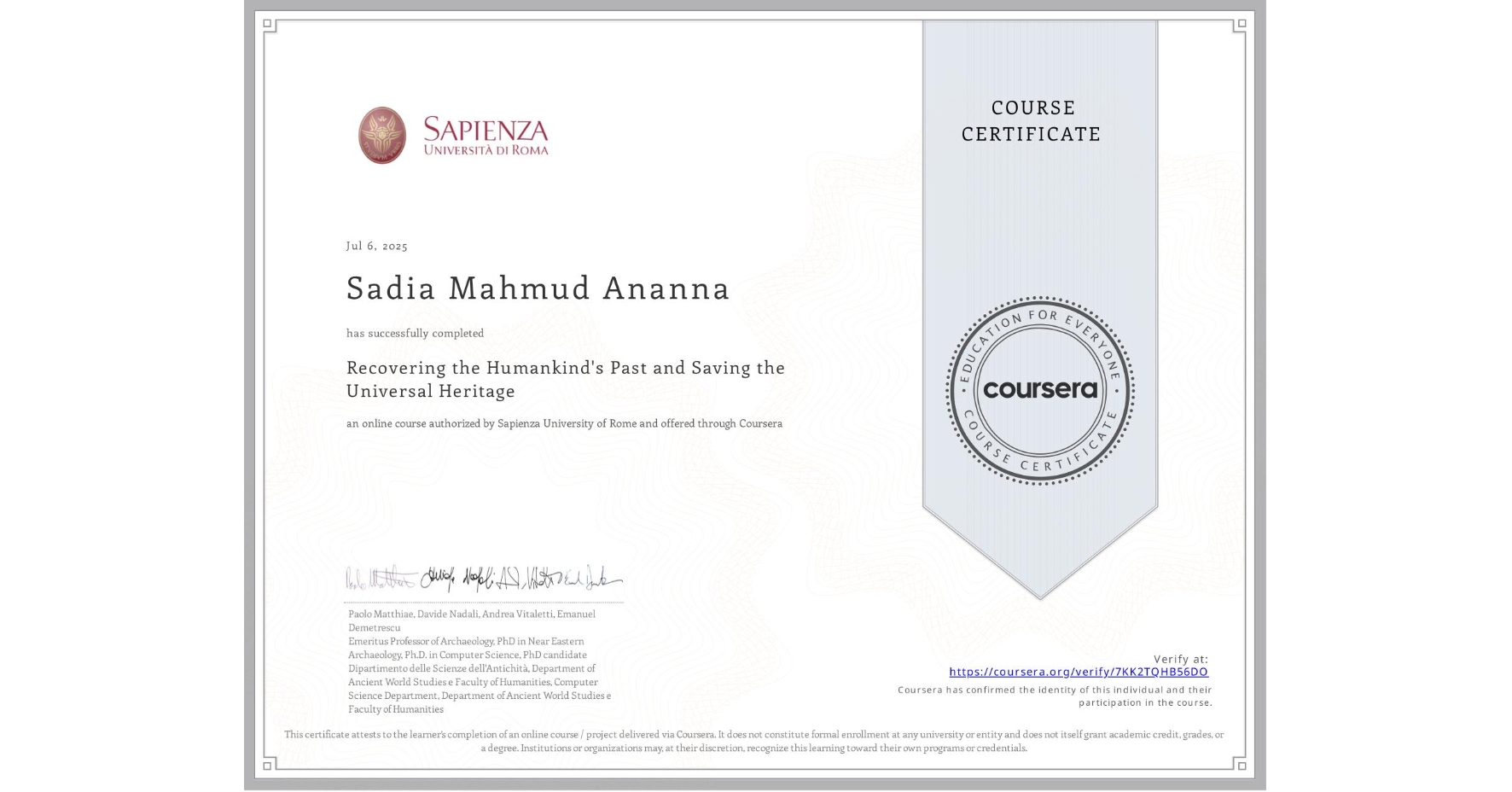 View certificate for Sadia Mahmud Ananna, Recovering the Humankind's Past and Saving the Universal Heritage, an online non-credit course authorized by Sapienza University of Rome and offered through Coursera