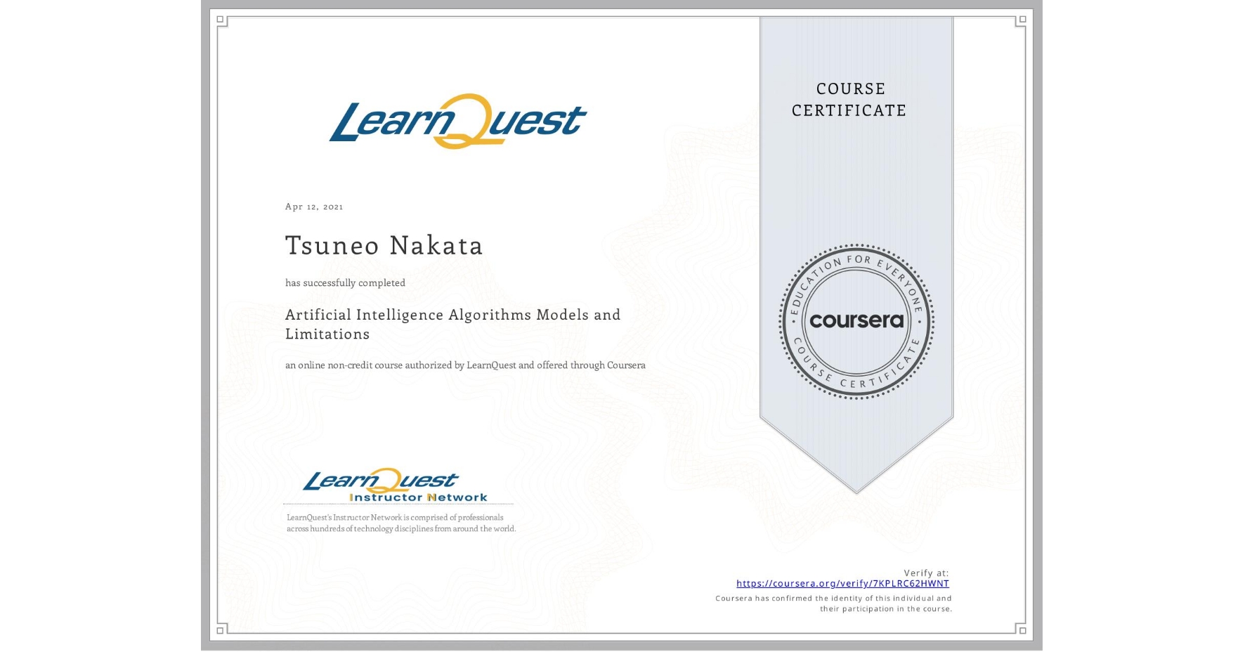View certificate for Tsuneo Nakata, Artificial Intelligence Algorithms Models and Limitations, an online non-credit course authorized by LearnQuest and offered through Coursera