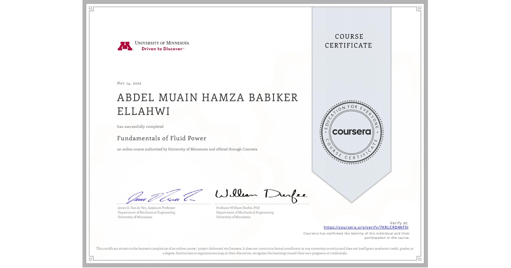 View certificate for ABDEL MUAIN HAMZA BABIKER ELLAHWI, Fundamentals of Fluid Power, an online non-credit course authorized by University of Minnesota and offered through Coursera