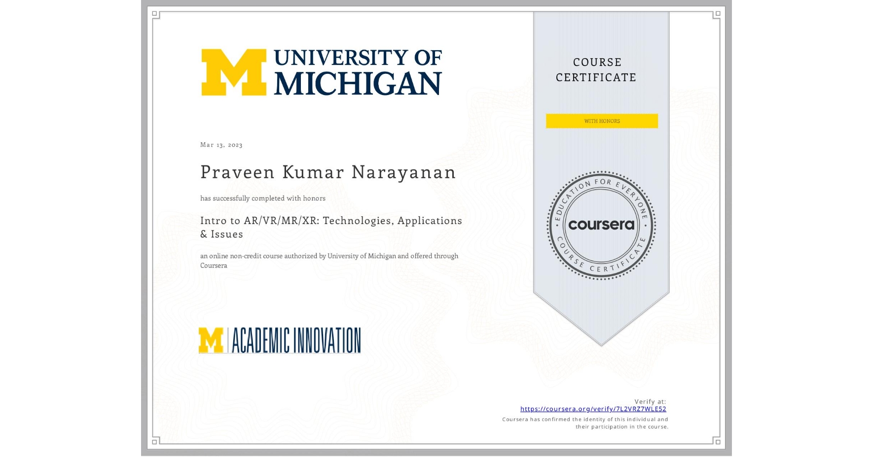 View certificate for Praveen Kumar  Narayanan, Intro to AR/VR/MR/XR: Technologies, Applications & Issues, an online non-credit course authorized by University of Michigan and offered through Coursera