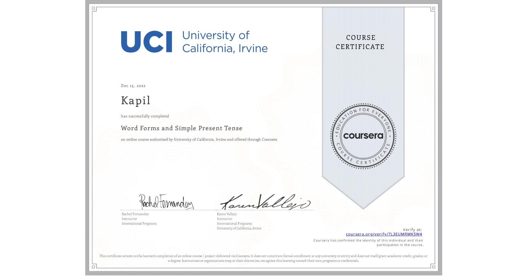 View certificate for Kapil , Word Forms and Simple Present Tense, an online non-credit course authorized by University of California, Irvine and offered through Coursera