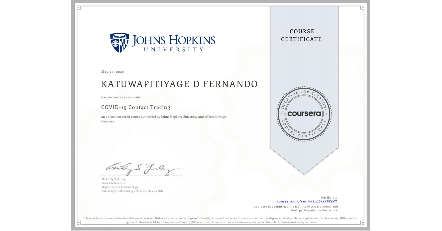 View certificate for KATUWAPITIYAGE D  FERNANDO, COVID-19 Contact Tracing, an online non-credit course authorized by Johns Hopkins University and offered through Coursera