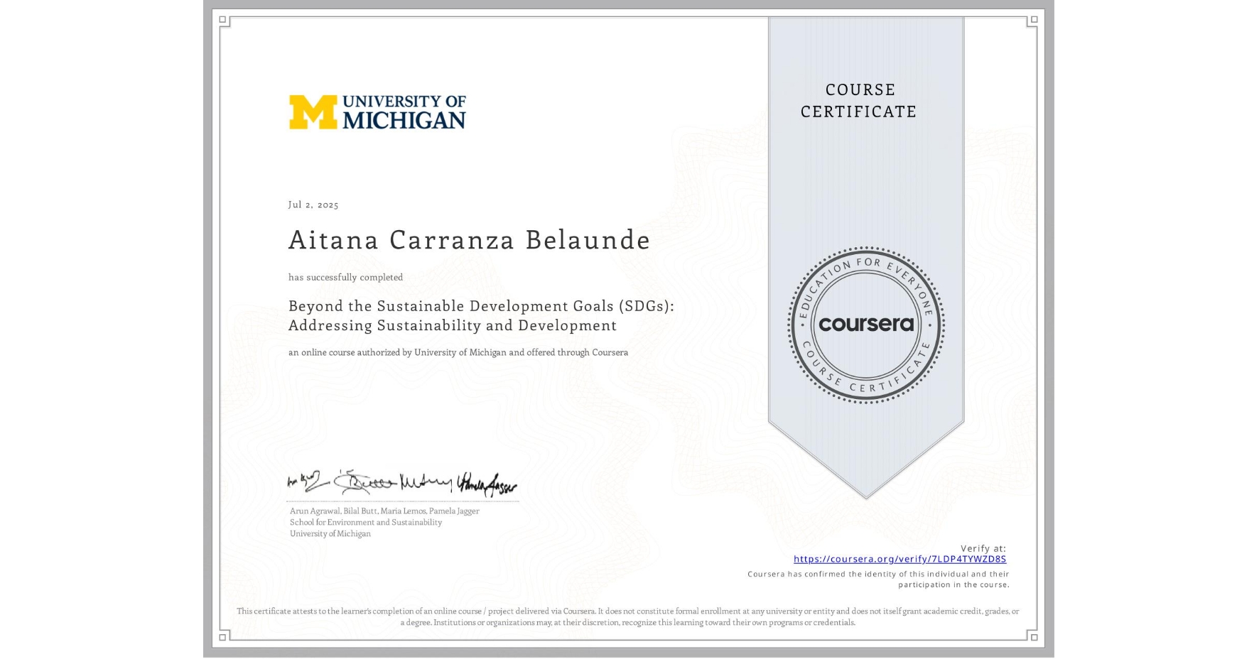 View certificate for Aitana Carranza Belaunde, Beyond the Sustainable Development Goals (SDGs): Addressing Sustainability and Development, an online non-credit course authorized by University of Michigan and offered through Coursera