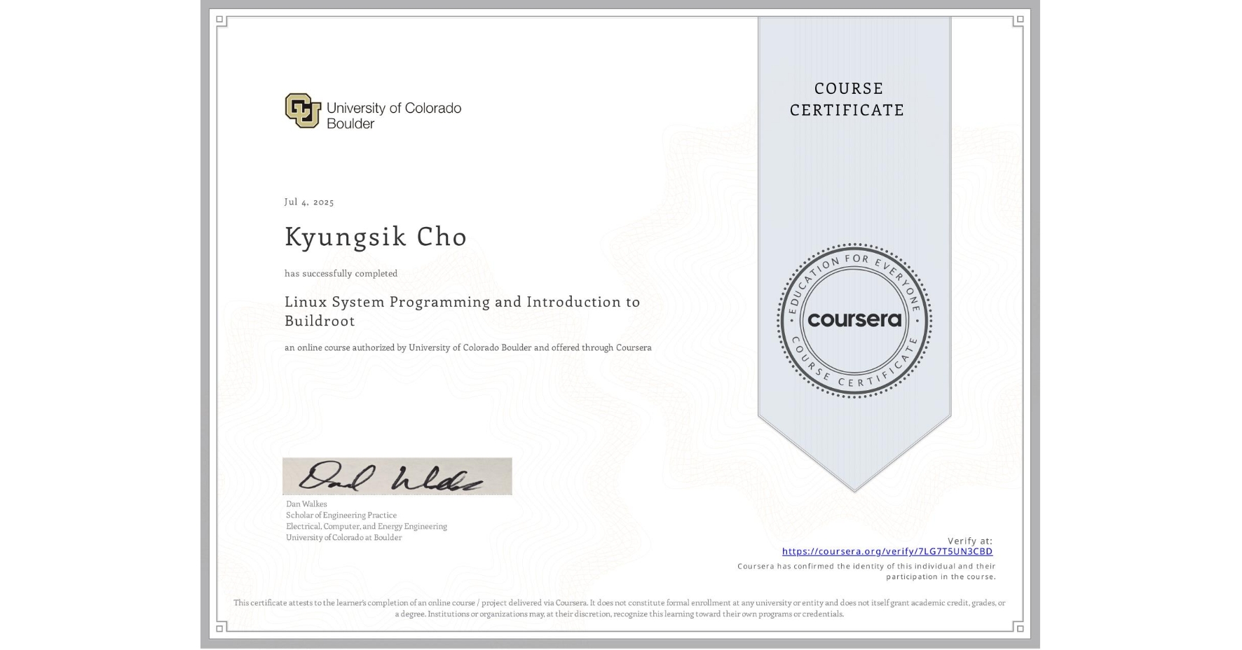 View certificate for Kyungsik Cho, Linux System Programming and Introduction to Buildroot, an online non-credit course authorized by University of Colorado Boulder and offered through Coursera