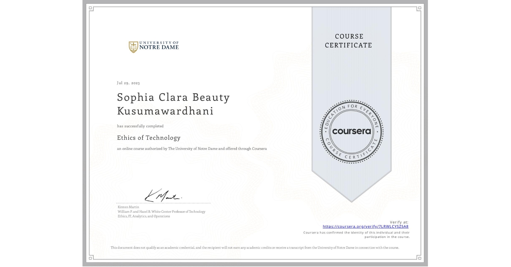 View certificate for Sophia Clara Beauty Kusumawardhani, Ethics of Technology, an online non-credit course authorized by The University of Notre Dame and offered through Coursera