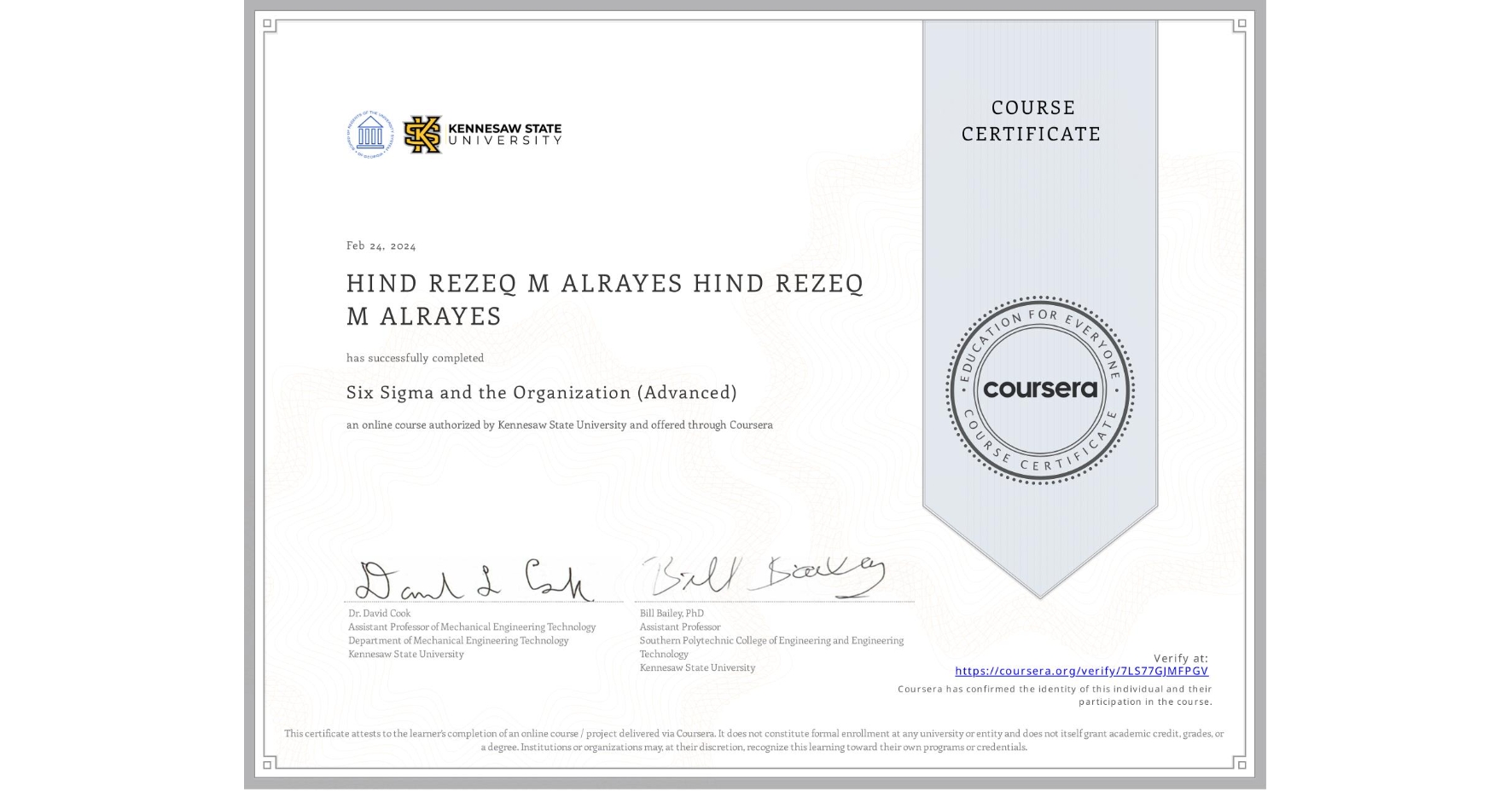 View certificate for HIND REZEQ M ALRAYES HIND REZEQ M ALRAYES, Six Sigma and the Organization (Advanced), an online non-credit course authorized by Kennesaw State University and offered through Coursera