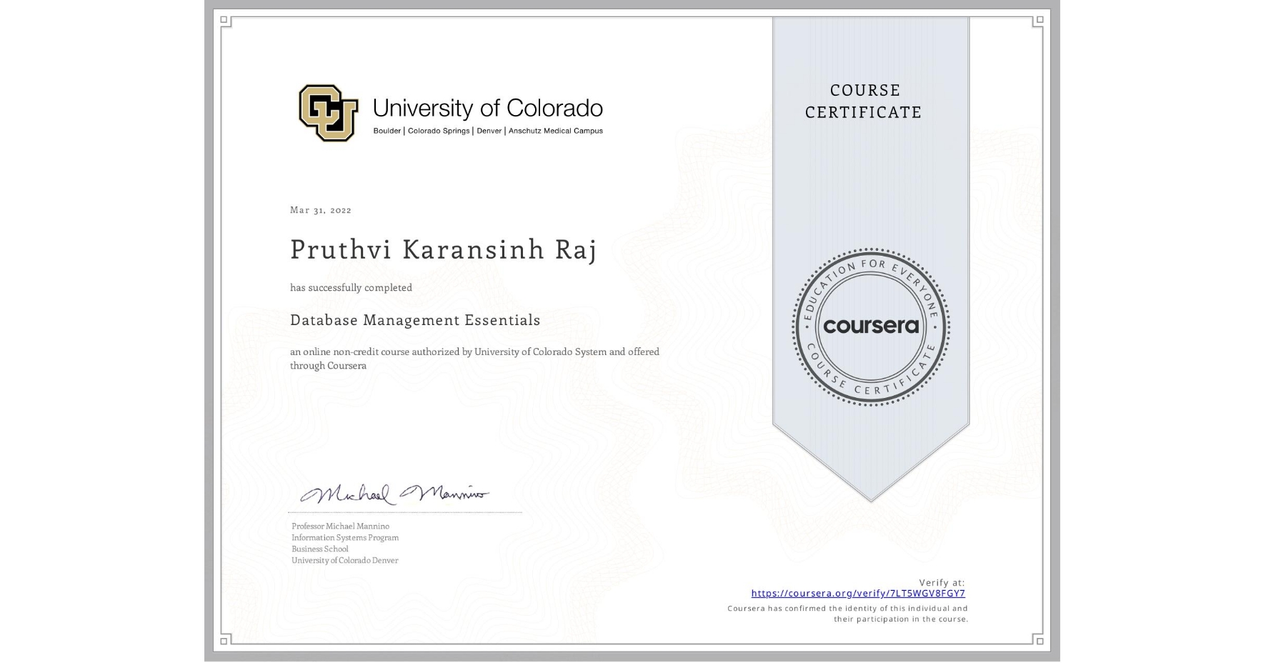View certificate for Pruthvi Karansinh Raj, Database Management Essentials, an online non-credit course authorized by University of Colorado System and offered through Coursera