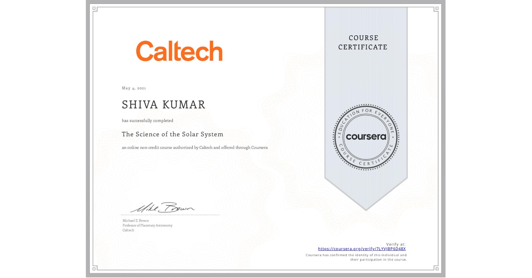View certificate for SHIVA KUMAR, The Science of the Solar System, an online non-credit course authorized by Caltech and offered through Coursera