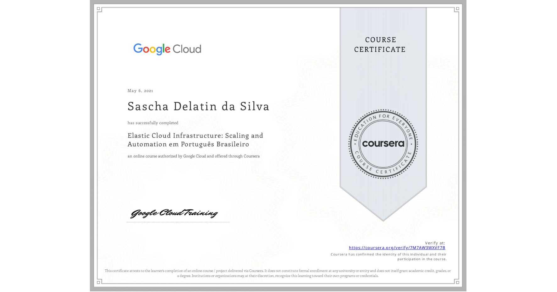 View certificate for Sascha Delatin da Silva, Elastic Cloud Infrastructure: Scaling and Automation em Português Brasileiro, an online non-credit course authorized by Google Cloud and offered through Coursera