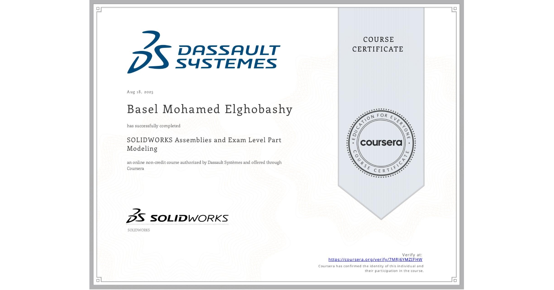 View certificate for Basel Mohamed Elghobashy, SOLIDWORKS Assemblies and Exam Level Part Modeling, an online non-credit course authorized by Dassault Systèmes and offered through Coursera