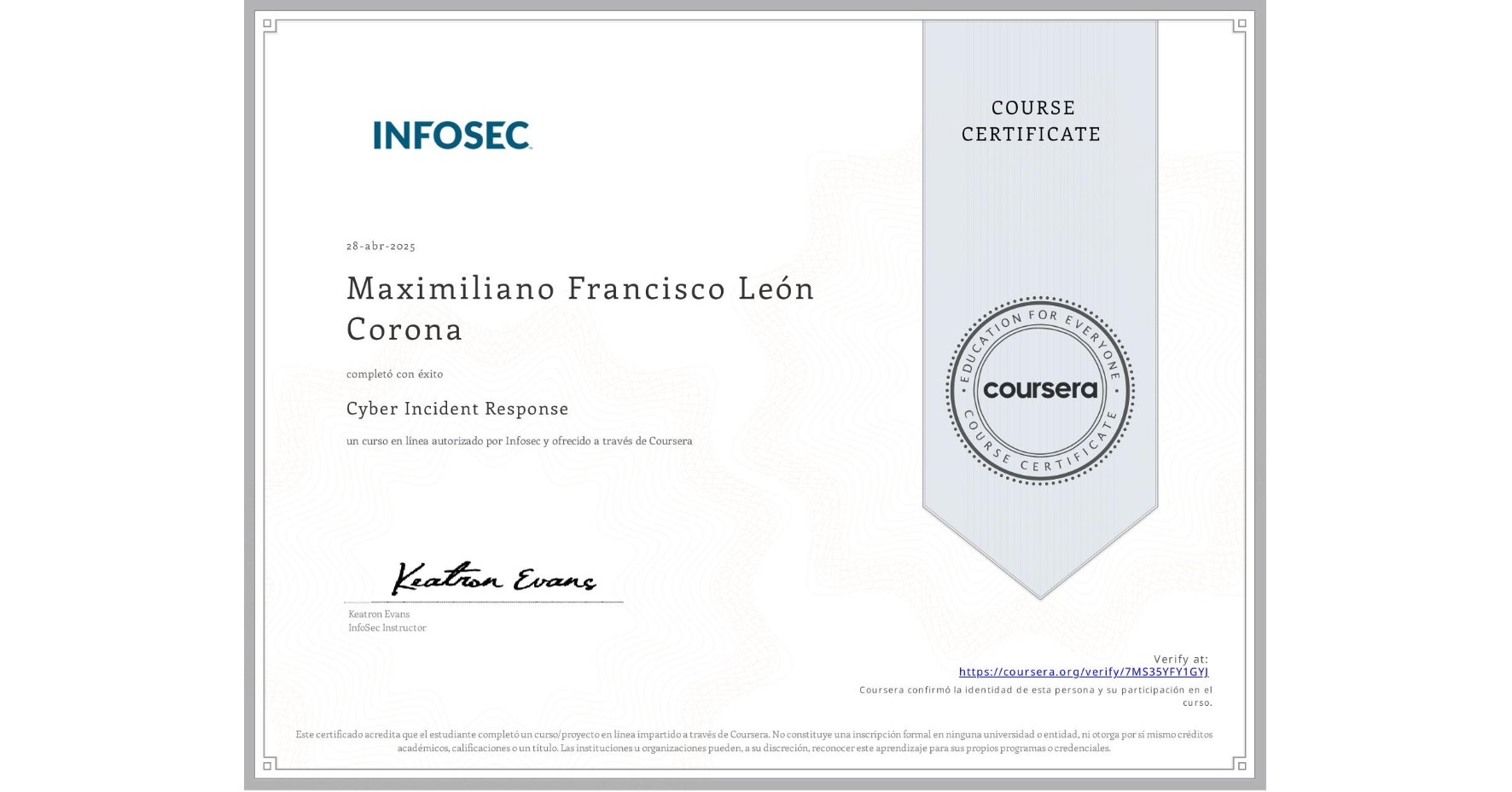 View certificate for Maximiliano Francisco León Corona, Cyber Incident Response, an online non-credit course authorized by Infosec and offered through Coursera