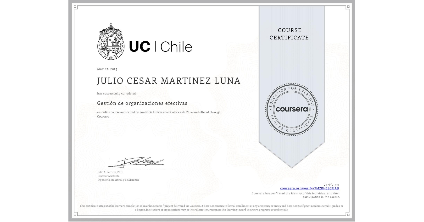 View certificate for JULIO CESAR MARTINEZ LUNA, Gestión de organizaciones efectivas, an online non-credit course authorized by Pontificia Universidad Católica de Chile and offered through Coursera