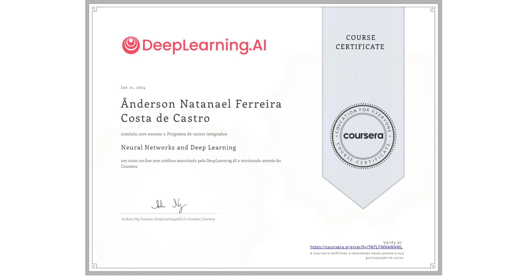 View certificate for Ânderson Natanael Ferreira Costa de Castro, Neural Networks and Deep Learning, an online non-credit course authorized by DeepLearning.AI and offered through Coursera