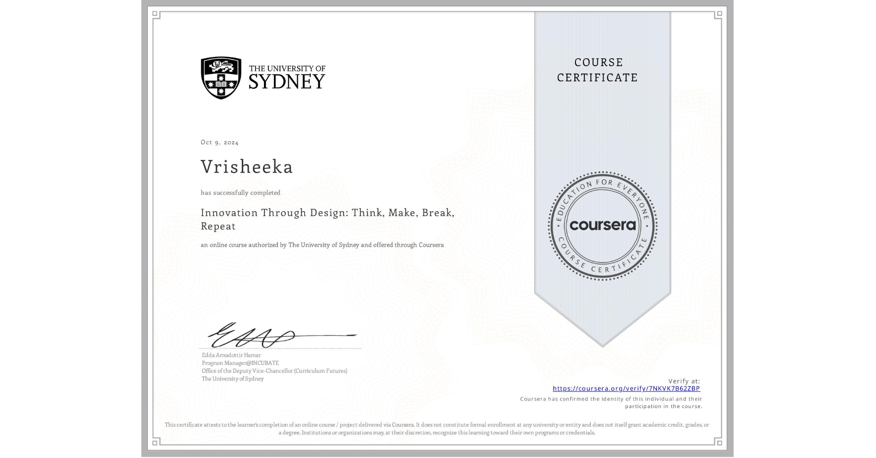 View certificate for Vrisheeka , Innovation Through Design: Think, Make, Break, Repeat, an online non-credit course authorized by The University of Sydney and offered through Coursera