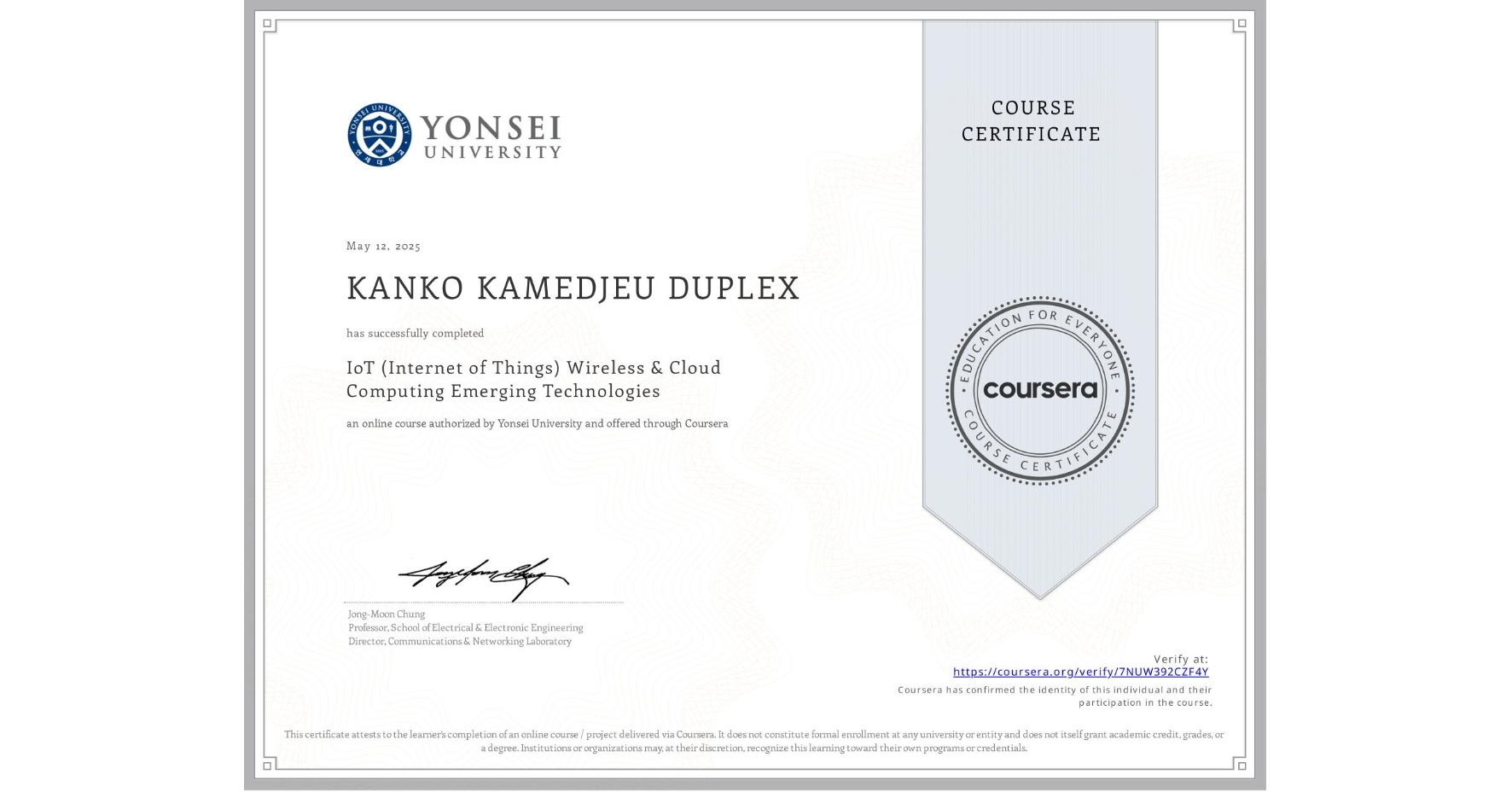 View certificate for KANKO KAMEDJEU DUPLEX, IoT (Internet of Things) Wireless & Cloud Computing Emerging Technologies, an online non-credit course authorized by Yonsei University and offered through Coursera