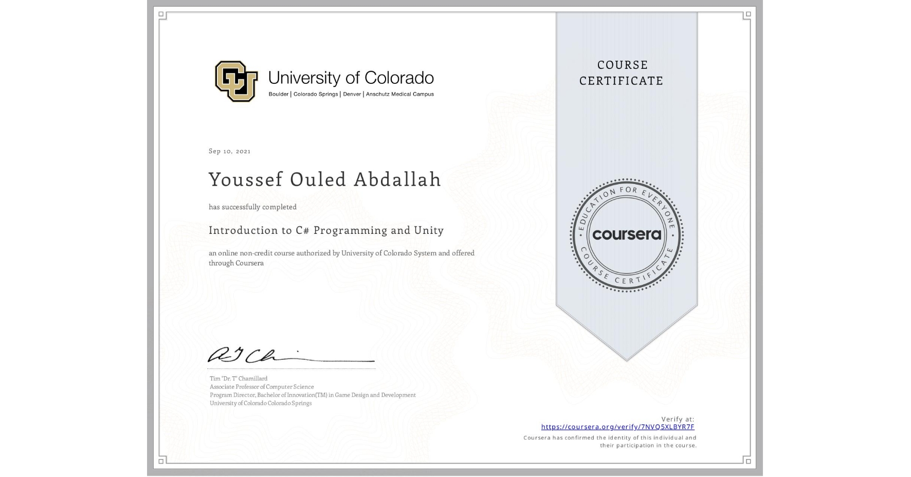 View certificate for Youssef Ouled Abdallah, Introduction to C# Programming and Unity, an online non-credit course authorized by University of Colorado System and offered through Coursera