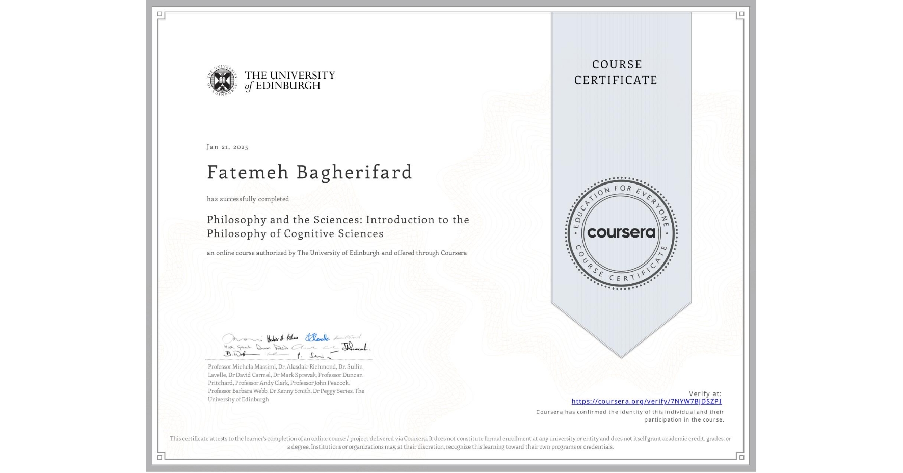 View certificate for Fatemeh Bagherifard, Philosophy and the Sciences: Introduction to the Philosophy of Cognitive Sciences, an online non-credit course authorized by The University of Edinburgh and offered through Coursera