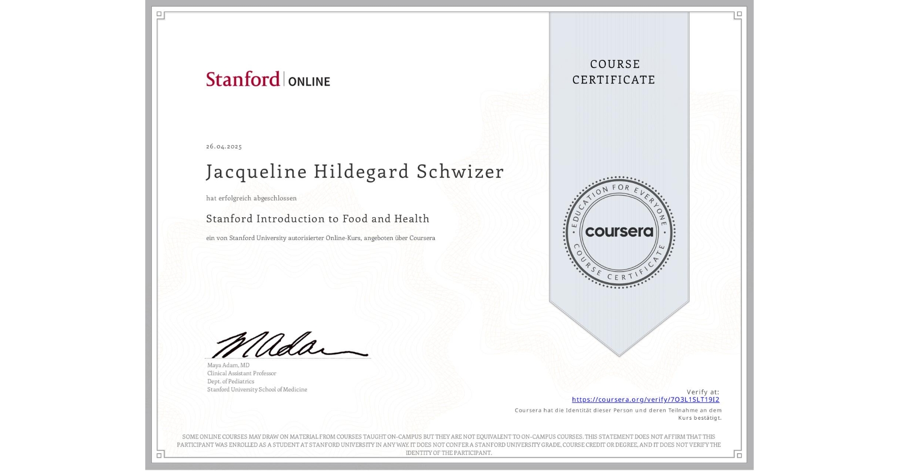 View certificate for Jacqueline Hildegard Schwizer, Stanford Introduction to Food and Health, an online non-credit course authorized by Stanford University and offered through Coursera