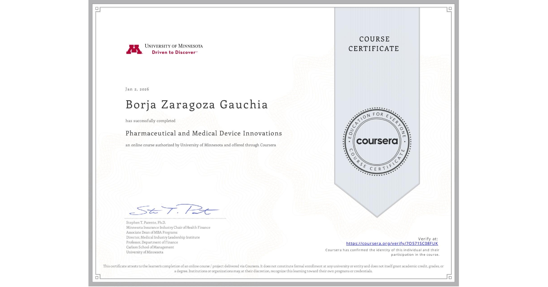 View certificate for Borja Zaragoza Gauchia, Pharmaceutical and Medical Device Innovations, an online non-credit course authorized by University of Minnesota and offered through Coursera