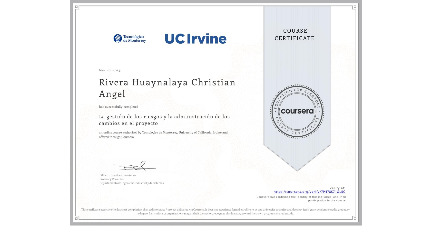 View certificate for Rivera Huaynalaya Christian Angel, La gestión de los riesgos y la administración de los cambios en el proyecto, an online non-credit course authorized by Tecnológico de Monterrey & University of California, Irvine and offered through Coursera