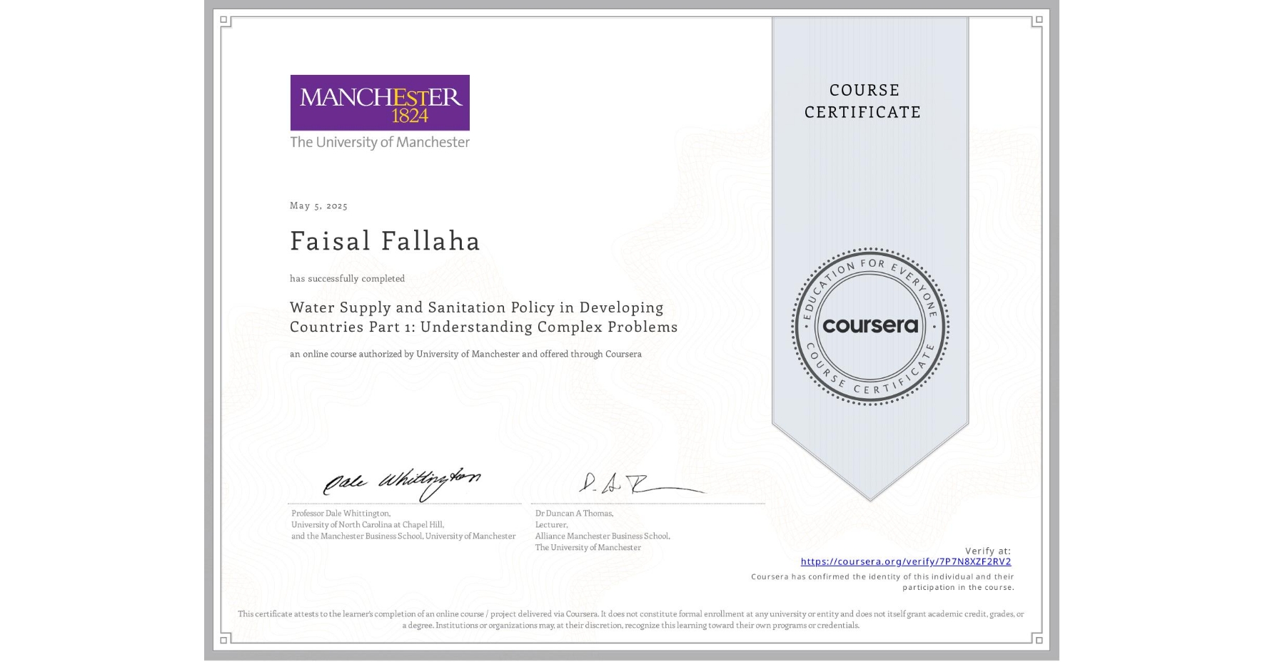 View certificate for Faisal Fallaha, Water Supply and Sanitation Policy in Developing Countries Part 1: Understanding Complex Problems, an online non-credit course authorized by University of Manchester and offered through Coursera