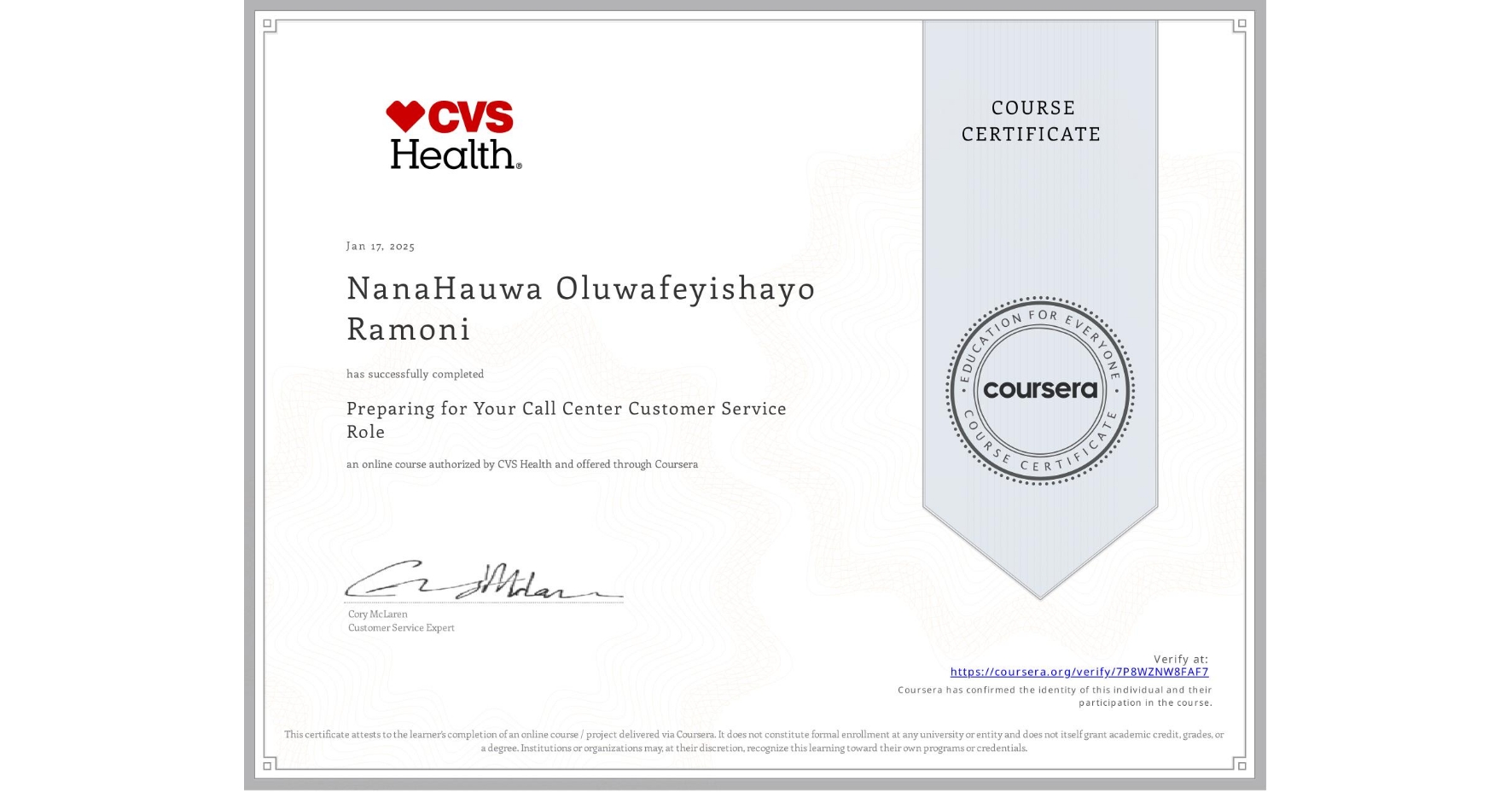View certificate for NanaHauwa Oluwafeyishayo Ramoni, Preparing for Your Call Center Customer Service Role, an online non-credit course authorized by CVS Health and offered through Coursera