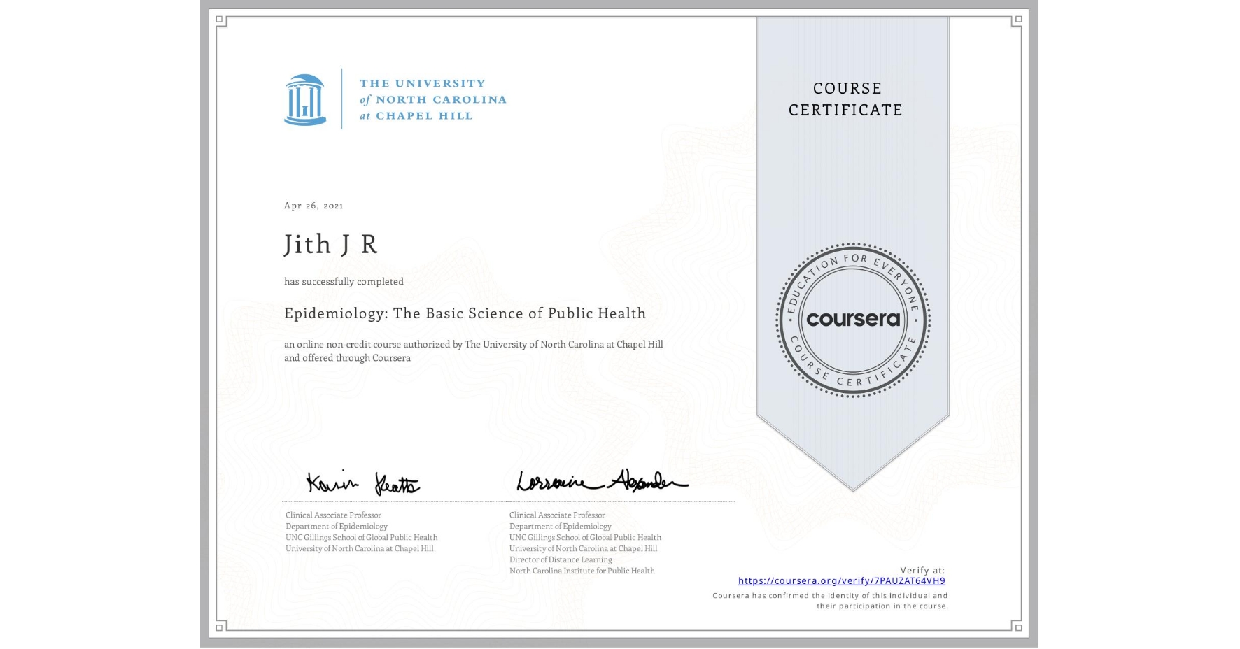 View certificate for Jith J R, Epidemiology: The Basic Science of Public Health, an online non-credit course authorized by The University of North Carolina at Chapel Hill and offered through Coursera
