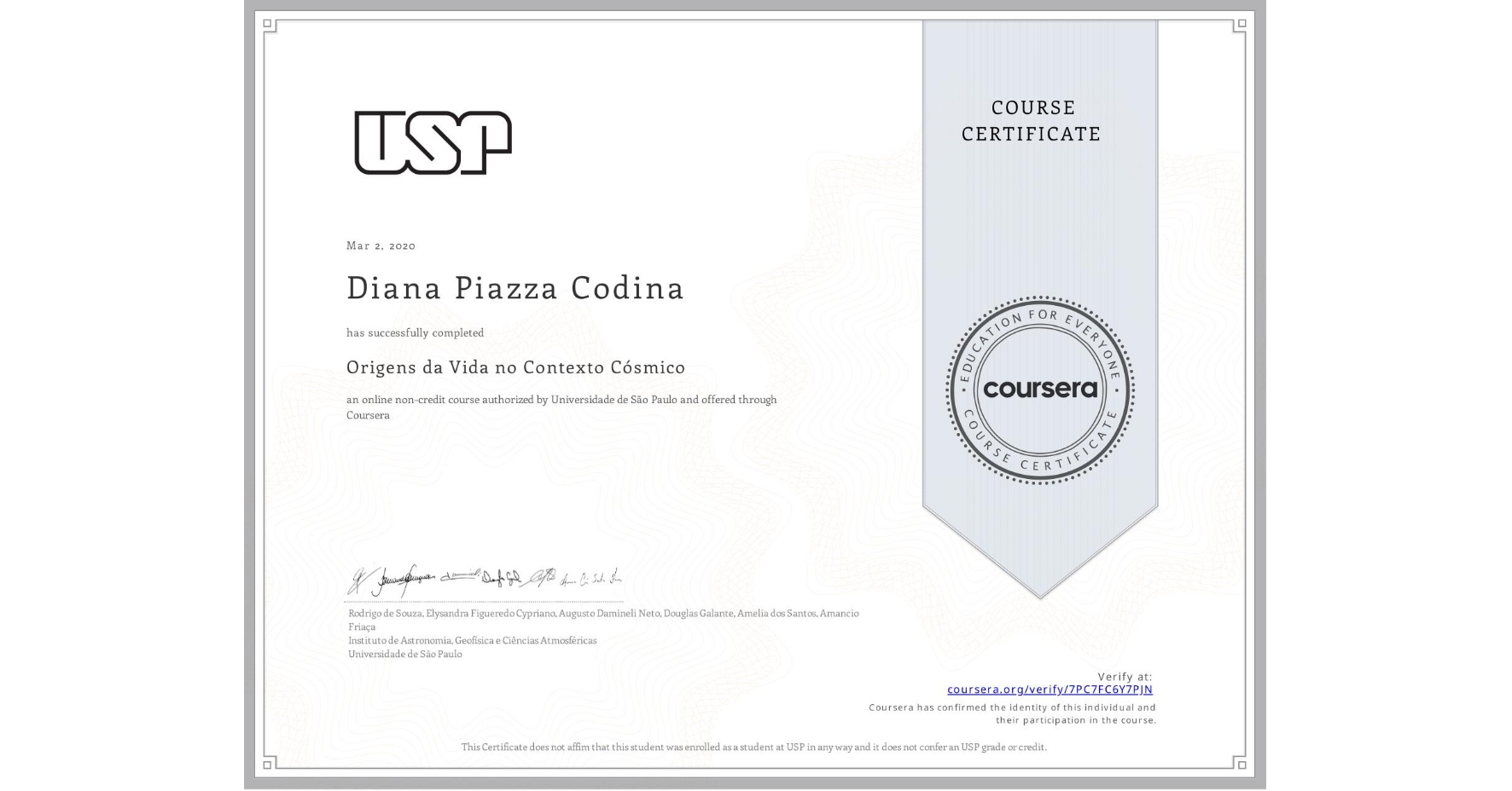 View certificate for Diana Piazza Codina, Origens da Vida no Contexto Cósmico, an online non-credit course authorized by Universidade de São Paulo and offered through Coursera