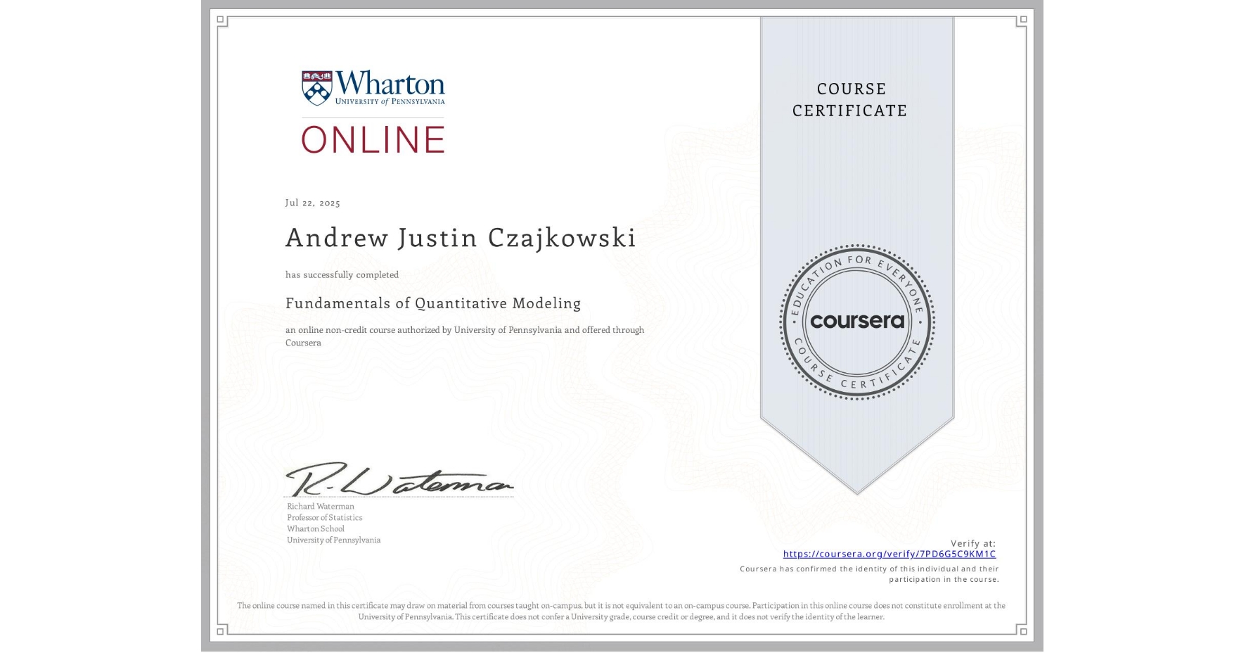 View certificate for Andrew Justin Czajkowski, Fundamentals of Quantitative Modeling, an online non-credit course authorized by University of Pennsylvania and offered through Coursera