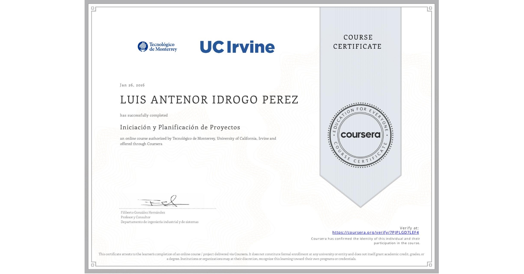View certificate for LUIS ANTENOR IDROGO PEREZ, Iniciación y Planificación de Proyectos, an online non-credit course authorized by Tecnológico de Monterrey & University of California, Irvine and offered through Coursera