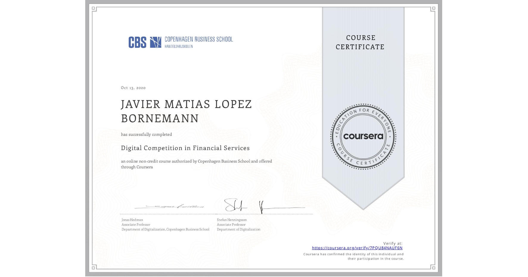 View certificate for JAVIER MATIAS LOPEZ BORNEMANN, Digital Competition in Financial Services, an online non-credit course authorized by Copenhagen Business School and offered through Coursera