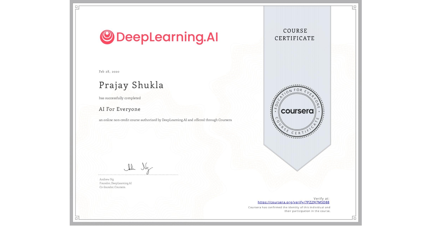 View certificate for Prajay Shukla, AI For Everyone, an online non-credit course authorized by DeepLearning.AI and offered through Coursera