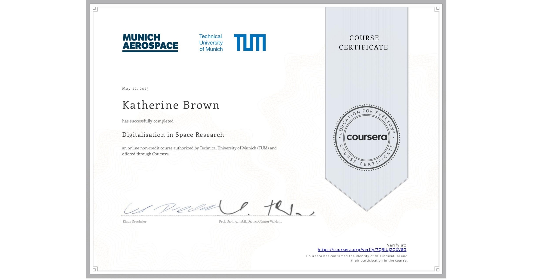 View certificate for Katherine Brown, Digitalisation in Space Research, an online non-credit course authorized by Technical University of Munich (TUM) and offered through Coursera