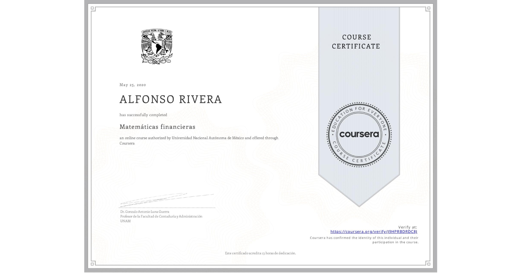 View certificate for ALFONSO RIVERA , Matemáticas financieras, an online non-credit course authorized by Universidad Nacional Autónoma de México and offered through Coursera