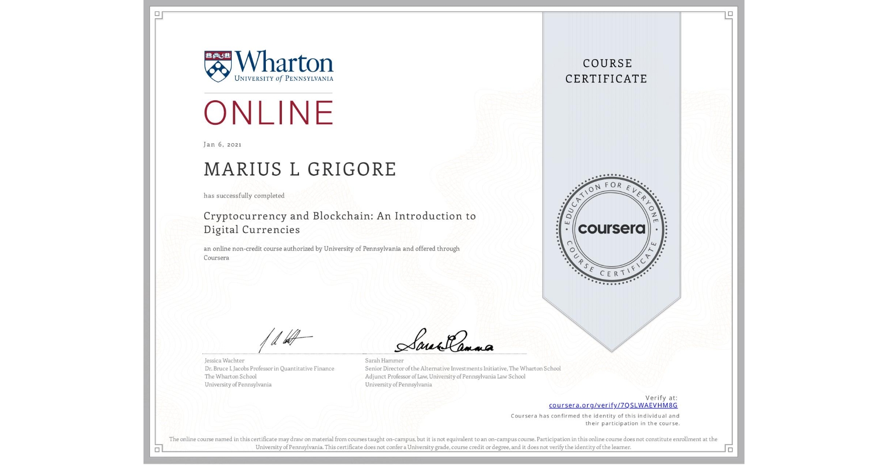 View certificate for MARIUS L GRIGORE, Cryptocurrency and Blockchain: An Introduction to Digital Currencies, an online non-credit course authorized by University of Pennsylvania and offered through Coursera