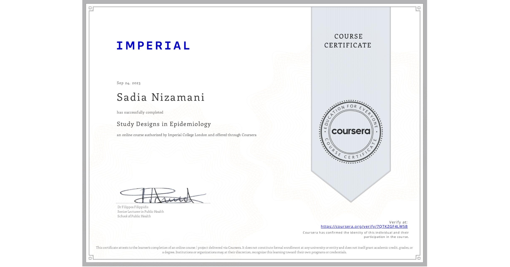 View certificate for Sadia Nizamani, Study Designs in Epidemiology, an online non-credit course authorized by Imperial College London and offered through Coursera
