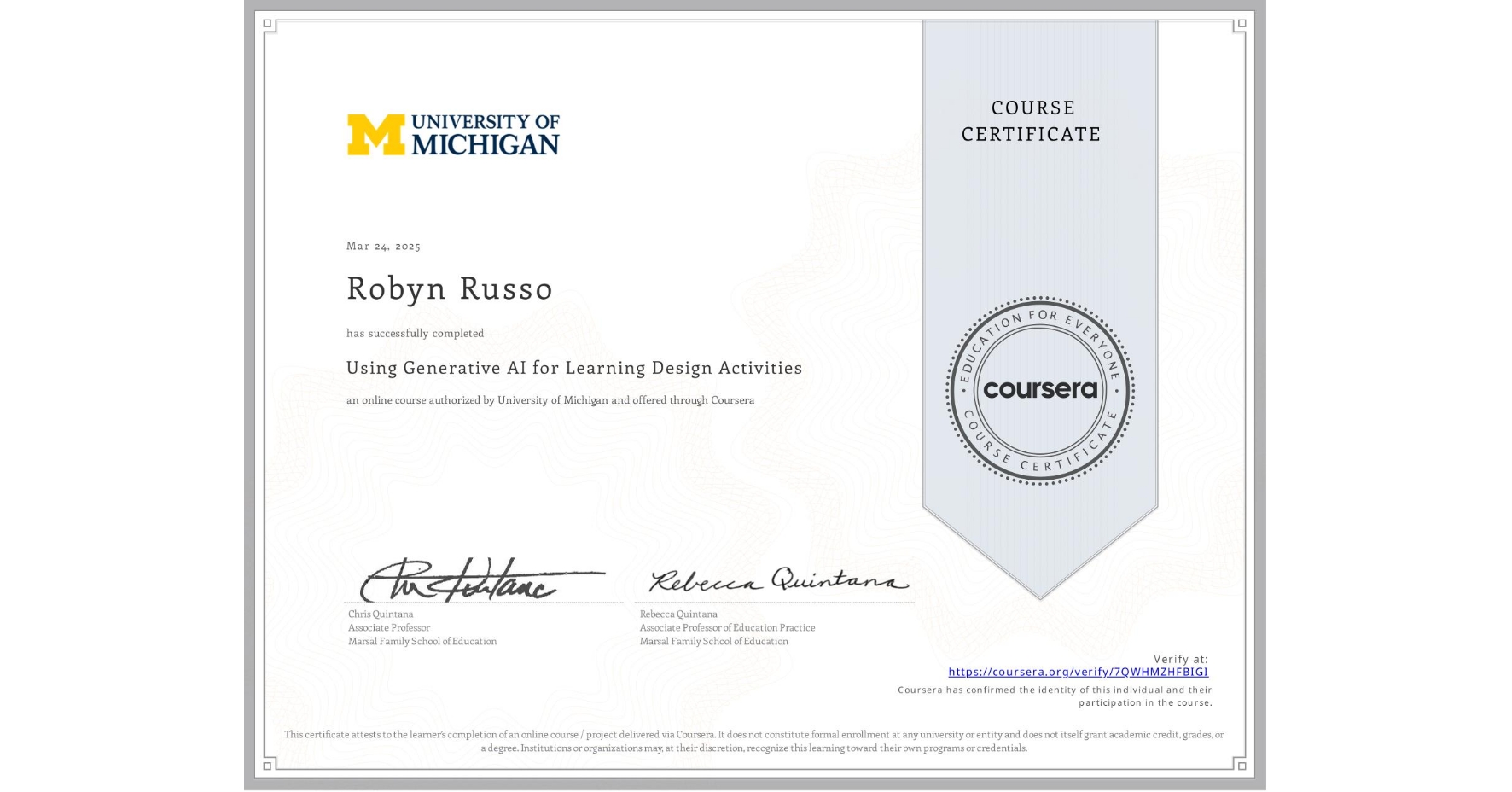 View certificate for Robyn Russo, Using Generative AI for Learning Design Activities , an online non-credit course authorized by University of Michigan and offered through Coursera