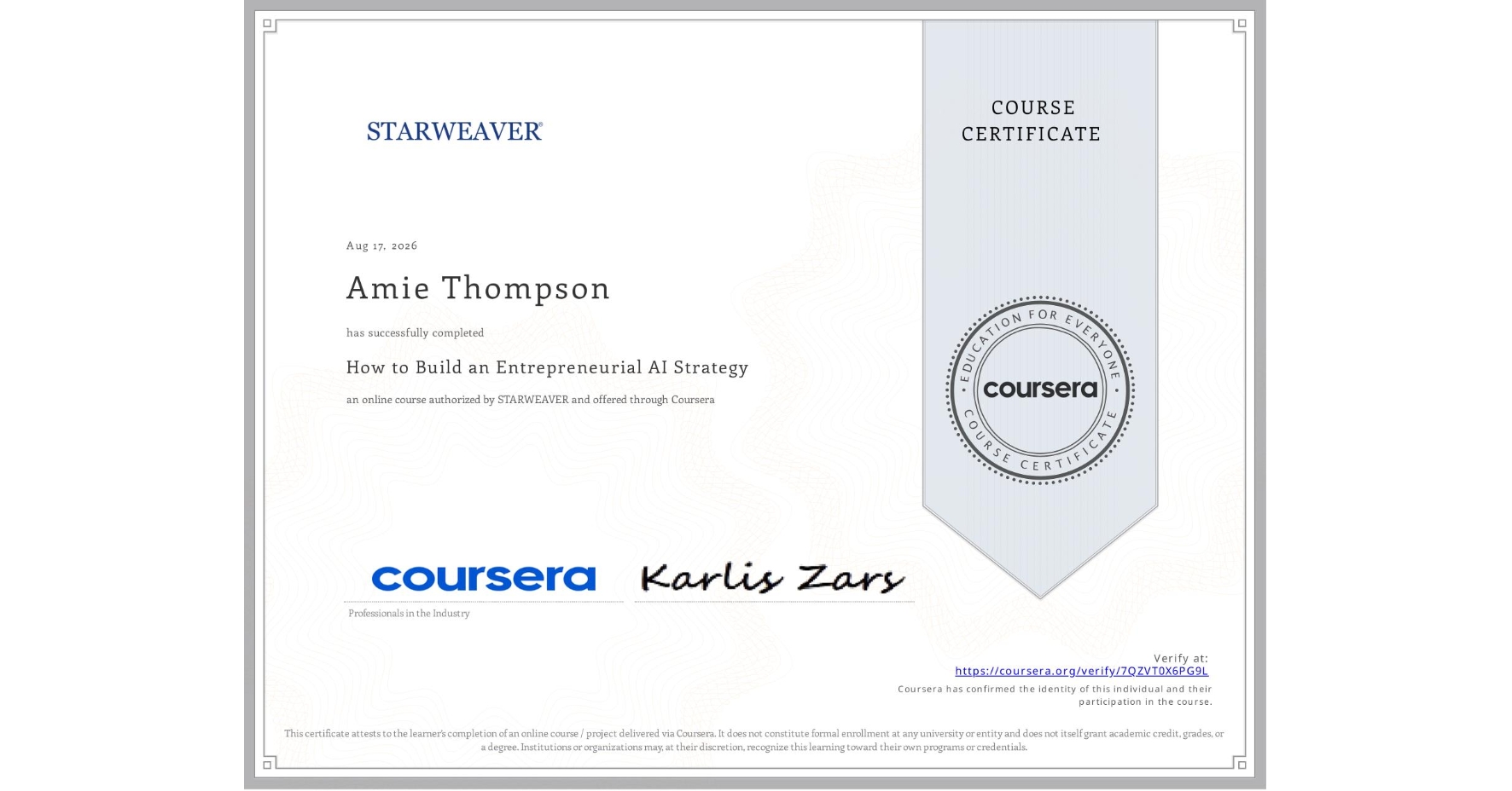 View certificate for Amie Thompson, How to Build an Entrepreneurial AI Strategy , an online non-credit course authorized by STARWEAVER and offered through Coursera
