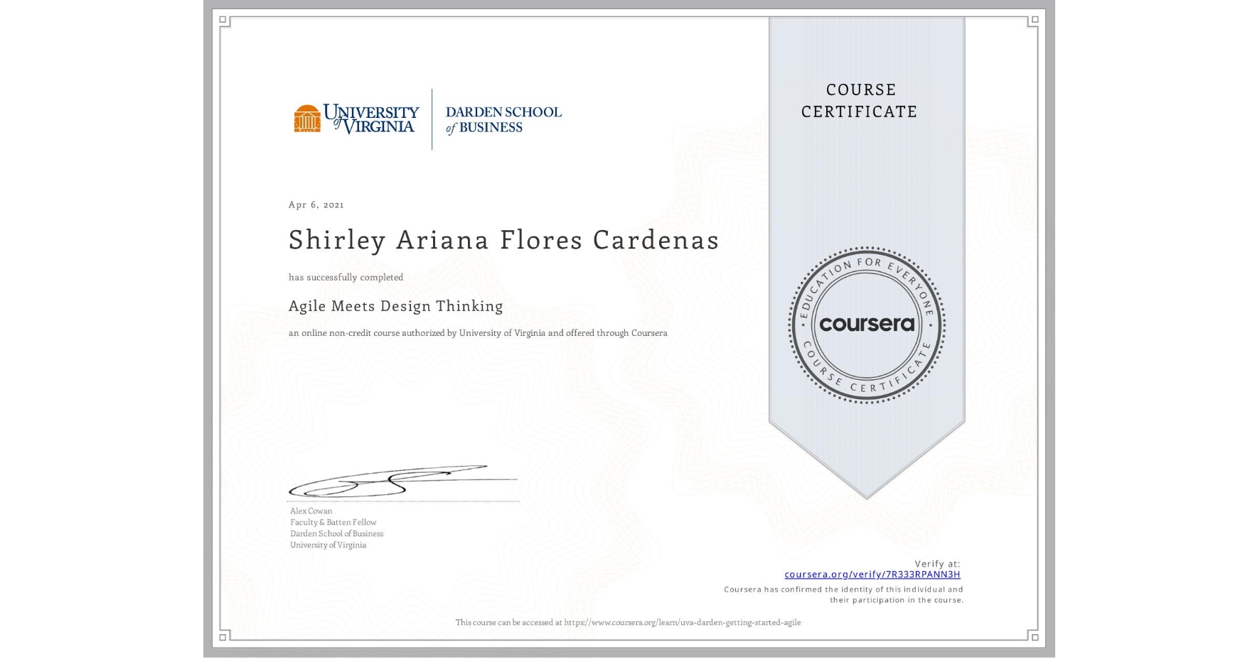 View certificate for Shirley Ariana Flores Cardenas, Agile Meets Design Thinking, an online non-credit course authorized by University of Virginia and offered through Coursera