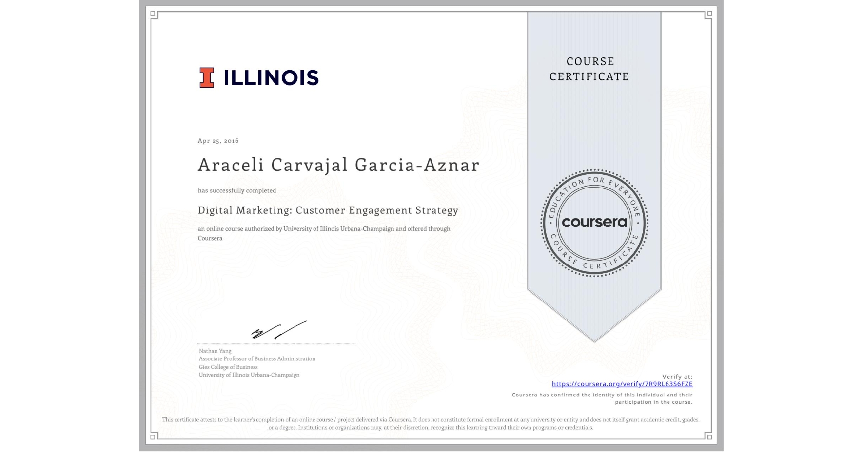 View certificate for Araceli Carvajal Garcia-Aznar, Digital Marketing: Customer Engagement Strategy, an online non-credit course authorized by University of Illinois Urbana-Champaign and offered through Coursera
