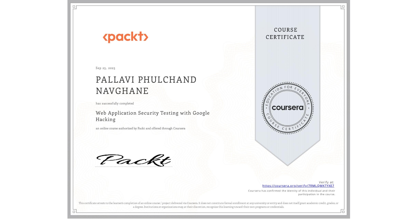 View certificate for PALLAVI PHULCHAND NAVGHANE, Web Application Security Testing with Google Hacking, an online non-credit course authorized by Packt and offered through Coursera