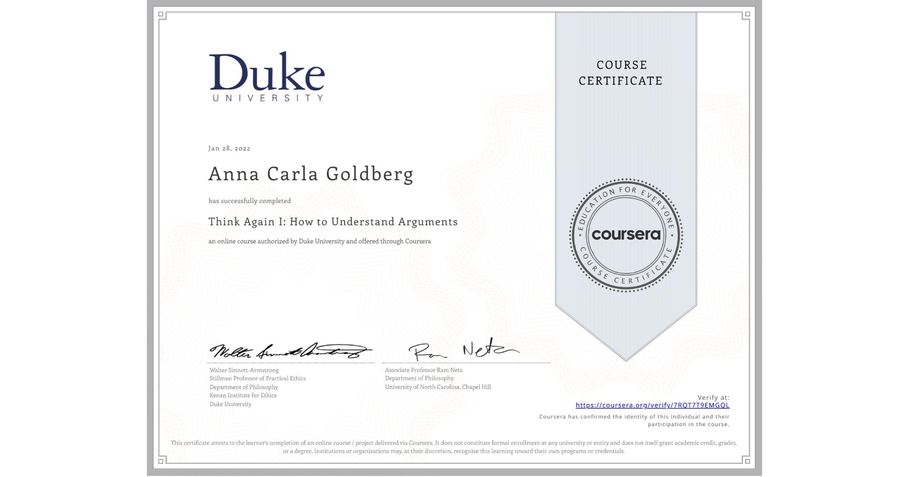 View certificate for Anna Carla Goldberg, Think Again I: How to Understand Arguments, an online non-credit course authorized by Duke University and offered through Coursera