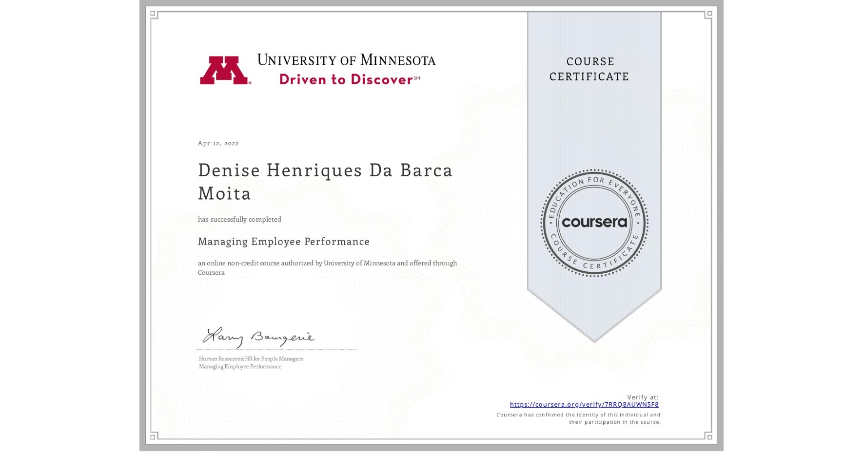 View certificate for Denise Henriques Da Barca Moita, Managing Employee Performance, an online non-credit course authorized by University of Minnesota and offered through Coursera