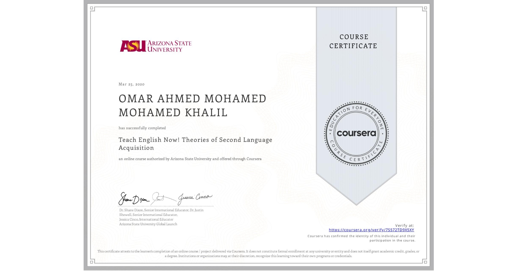 View certificate for OMAR AHMED MOHAMED MOHAMED KHALIL , Teach English Now! Theories of Second Language Acquisition, an online non-credit course authorized by Arizona State University and offered through Coursera